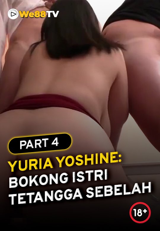 Yuria Yoshine - Bokong Istri Tetangga Sebelah part 4